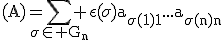 3$\rm(A)=\displaystyle\sum_{\sigma\in G_{n}} \epsilon(\sigma)a_{\sigma(1)1}...a_{\sigma(n)n}