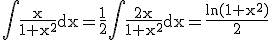 3$\rm\Bigint\frac{x}{1+x^2}dx=\frac{1}{2}\Bigint\frac{2x}{1+x^2}dx=\frac{ln(1+x^2)}{2}