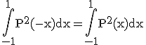 3$\rm\Bigint_{-1}^{1}P^2(-x)dx=\Bigint_{-1}^{1}P^2(x)dx