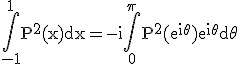 3$\rm\Bigint_{-1}^{1}P^2(x)dx=-i\Bigint_{0}^{\pi}P^2(e^{i\theta})e^{i\theta}d\theta