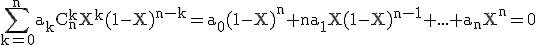 3$\rm\Bigsum_{k=0}^na_kC_n^kX^k(1-X)^{n-k}=a_0(1-X)^n+na_1X(1-X)^{n-1}+...+a_nX^n=0