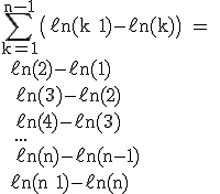 3$\rm\Bigsum_{k=1}^{n-1}\(\ell n(k+1)-\ell n(k)\) =
 \\ \ell n(2)-\ell n(1)
 \\ +\ell n(3)-\ell n(2)
 \\ +\ell n(4)-\ell n(3)
 \\ +...
 \\ +\ell n(n)-\ell n(n-1)
 \\ \ell n(n+1)-\ell n(n)