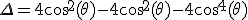3$\rm\Delta=4\cos^2(\theta)-4\cos^2(\theta)-4\cos^4(\theta)