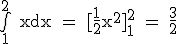 3$\rm\bigint^2_1~xdx~=~[\frac12x^2]^2_1~=~\frac32