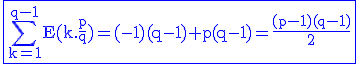 3$\rm\blue\fbox{\Bigsum_{k=1}^{q-1}E(k.\frac{p}{q})=(-1)(q-1)+p(q-1)=\frac{(p-1)(q-1)}{2}}