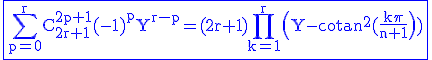 3$\rm\blue\fbox{\Bigsum_{p=0}^{r}C_{2r+1}^{2p+1}(-1)^pY^{r-p}=(2r+1)\Bigprod_{k=1}^{r}\(Y-cotan^2(\frac{k\pi}{n+1}\)\)}