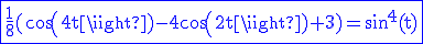 3$\rm\blue\fbox{\frac{1}{8}(cos(4t)-4cos(2t)+3)=sin^4(t)}