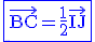 3$\rm\blue\fbox{\vec{BC}=\frac{1}{2}\vec{IJ}}
