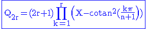 3$\rm\blue\fbox{Q_{2r}=(2r+1)\Bigprod_{k=1}^{r}\(X-cotan^2(\frac{k\pi}{n+1}\)\)}