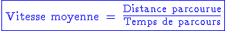 3$\rm\blue\fbox{Vitesse moyenne = \fra{Distance parcourue}{Temps de parcours