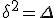 3$\rm\delta^2=\Delta