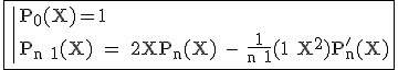 3$\rm\fbox{\|P_0(X)=1\\P_{n+1}(X) = 2XP_n(X) - \fr{1}{n+1}(1+X^2)P'_n(X)