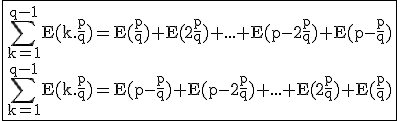 3$\rm\fbox{\Bigsum_{k=1}^{q-1}E(k.\frac{p}{q})=E(\frac{p}{q})+E(2\frac{p}{q})+...+E(p-2\frac{p}{q})+E(p-\frac{p}{q})\\\Bigsum_{k=1}^{q-1}E(k.\frac{p}{q})=E(p-\frac{p}{q})+E(p-2\frac{p}{q})+...+E(2\frac{p}{q})+E(\frac{p}{q})}