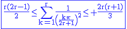 3$\rm\fbox{\blue\frac{r(2r-1)}{2}\le\Bigsum_{k=1}^r\frac{1}{\(\frac{k\pi}{2r+1}\)^2}\le \frac{2r(r+1)}{3}}