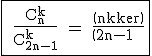 3$\rm\fbox{ \fra{C_n^k}{C_{2n-1}^k} = \fra{\(n\\k\)}{\(2n-1\\\;%20k\)}