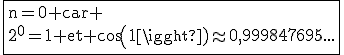 3$\rm\fbox{n=0 car \\2^0=1 et cos(1)\approx0,999847695...}