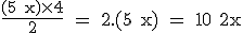 3$\rm\frac{(5+x)\times 4}{2} = 2.(5+x) = 10+2x