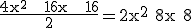 3$\rm\frac{4x^2 + 16x + 16}{2}=2x^2+8x+8