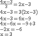 3$\rm\frac{4x-3}{3}=2x-3\\4x-3=3(2x-3)\\4x-3=6x-9\\4x-6x=-9+3\\-2x=-6\\x=3