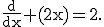 3$\rm\frac{d}{dx} (2x)=2.