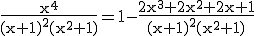 3$\rm\frac{x^4}{(x+1)^2(x^2+1)}=1-\frac{2x^3+2x^2+2x+1}{(x+1)^2(x^2+1)}