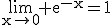 3$\rm\lim_{x\to0} e^{-x}=1