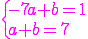 3$\rm\magenta\{-7a+b=1\\a+b=7