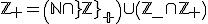 3$\rm\mathbb{Z}_{+}=\(\mathbb{N}\cap\mathbb{Z}_{+}\)\cup\(\mathbb{Z}_{-}\cap\mathbb{Z}_{+}\)