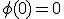 3$\rm\phi(0)=0