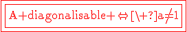 3$\rm\red\fbox{\fbox{A diagonalisable \Leftright\ a\not=1