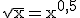 3$\rm\sqrt{x}=x^{0,5}