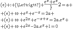 3$\rm{(e) : \Leftright }{4$\fr{e^x+e^{-x}}{2}}=a
 \\ \rm{(e) \Leftright }e^x+e^{-x}=2a
 \\ \rm{(e) \Leftright }e^{2x}+e^{-x+x}=2a.e^{x}
 \\ \rm{(e) \Leftright }e^{2x}-2a.e^x+1=0