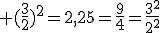 3$\rm (\frac{3}{2})^2=2,25=\frac{9}{4}=\frac{3^2}{2^2}