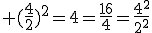 3$\rm (\frac{4}{2})^2=4=\frac{16}{4}=\frac{4^2}{2^2}