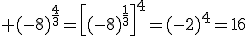 3$\rm (-8)^{\frac{4}{3}}=\[(-8)^{\frac{1}{3}}\]^{4}=(-2)^{4}=16