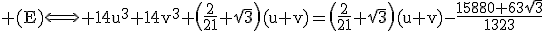 3$\rm (E)\Longleftrightarrow 14u^{3}+14v^{3}+\(\frac{2}{21}+\sqrt{3}\)(u+v)=\(\frac{2}{21}+\sqrt{3}\)(u+v)-\frac{15880+63\sqrt{3}}{1323}