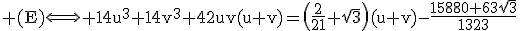 3$\rm (E)\Longleftrightarrow 14u^{3}+14v^{3}+42uv(u+v)=\(\frac{2}{21}+\sqrt{3}\)(u+v)-\frac{15880+63\sqrt{3}}{1323}