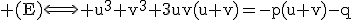 3$\rm (E)\Longleftrightarrow u^{3}+v^{3}+3uv(u+v)=-p(u+v)-q