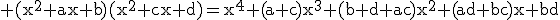3$\rm (x^{2}+ax+b)(x^{2}+cx+d)=x^{4}+(a+c)x^{3}+(b+d+ac)x^{2}+(ad+bc)x+bd