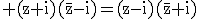 3$\rm (z+i)(\bar{z}-i)=(z-i)(\bar{z}+i)