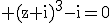 3$\rm (z+i)^{3}-i=0