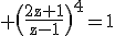 3$\rm \(\frac{2z+1}{z-1}\)^{4}=1