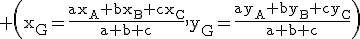 3$\rm \(x_{G}=\frac{ax_{A}+bx_{B}+cx_{C}}{a+b+c},y_{G}=\frac{ay_{A}+by_{B}+cy_{C}}{a+b+c}\)