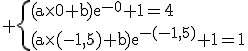 3$\rm \{(a\times0+b)e^{-0}+1=4\\(a\times(-1,5)+b)e^{-(-1,5)}+1=1