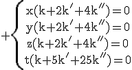 3$\rm \{\array{x(k+2k'+4k'')=0\\y(k+2k'+4k'')=0\\z(k+2k'+4k'')=0\\t(k+5k'+25k'')=0