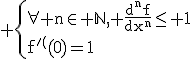 3$\rm \{{\forall n\in \mathbb{N}, \frac{d^{n}f}{dx^{n}}\le 1\\f'(0)=1