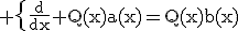 3$\rm \{{\frac{d}{dx} Q(x)a(x)=Q(x)b(x)