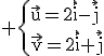 3$\rm \{{\vec{u}=2\vec{i}-\vec{j}\\\vec{v}=2\vec{i}+\vec{j}