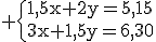3$\rm \{{1,5x+2y=5,15\\3x+1,5y=6,30