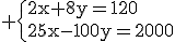 3$\rm \{{2x+8y=120\\25x-100y=2500